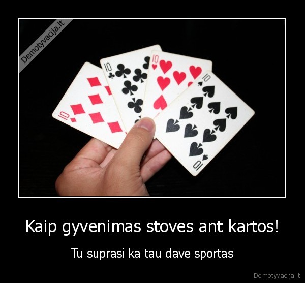 Kaip gyvenimas stoves ant kartos!