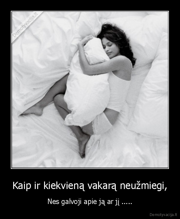 Kaip ir kiekvieną vakarą neužmiegi,