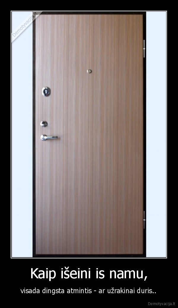 Kaip išeini is namu,