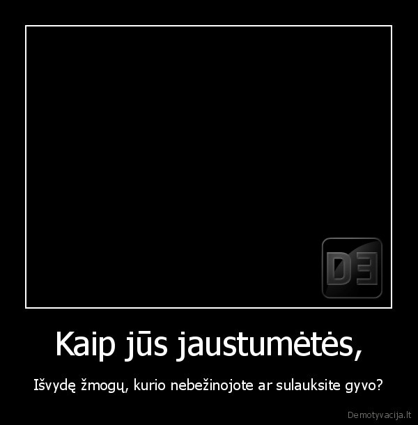 Kaip jūs jaustumėtės,