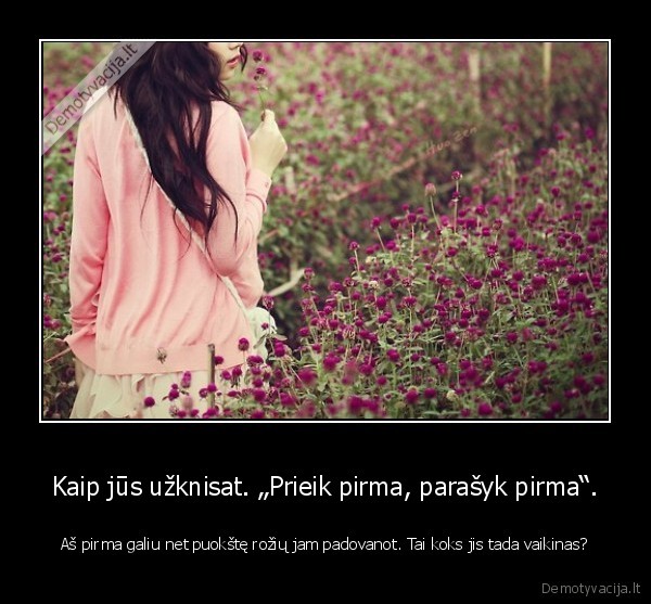 Kaip jūs užknisat. „Prieik pirma, parašyk pirma“.