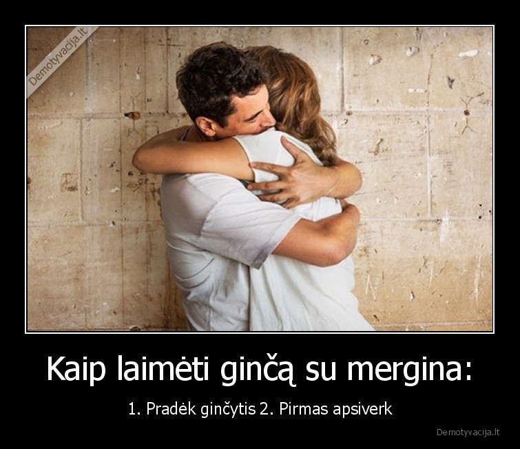gincas,moteris,vyras,mergina,vaikinas,laimeti,ginca