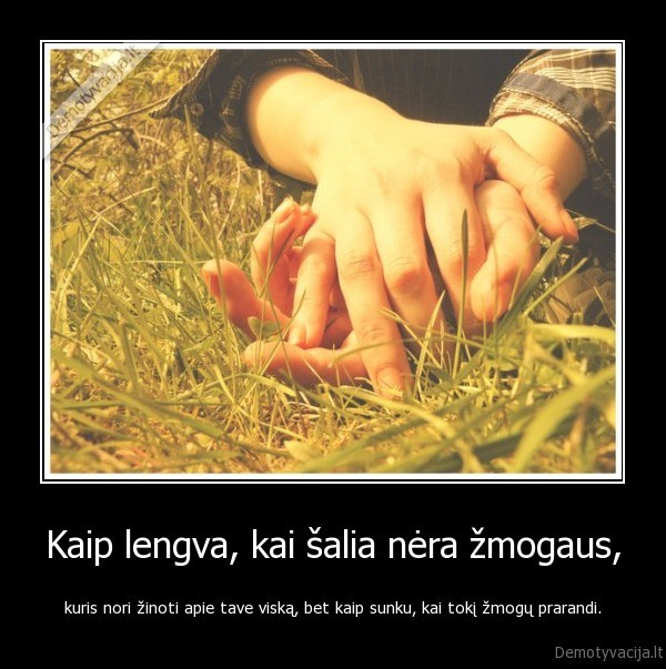 Kaip lengva, kai šalia nėra žmogaus,