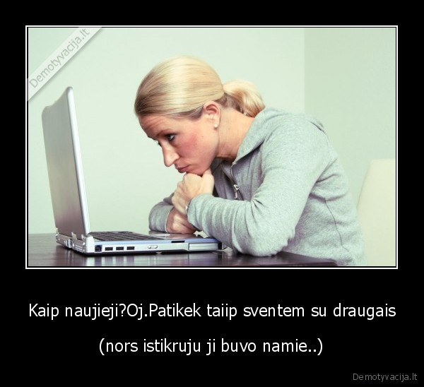 Kaip naujieji?Oj.Patikek taiip sventem su draugais