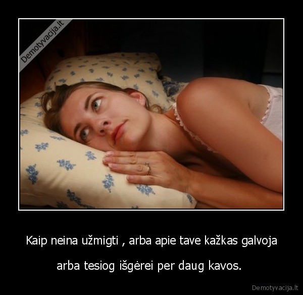 Kaip neina užmigti , arba apie tave kažkas galvoja