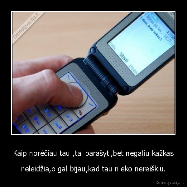 Kaip norėčiau tau ,tai parašyti,bet negaliu kažkas