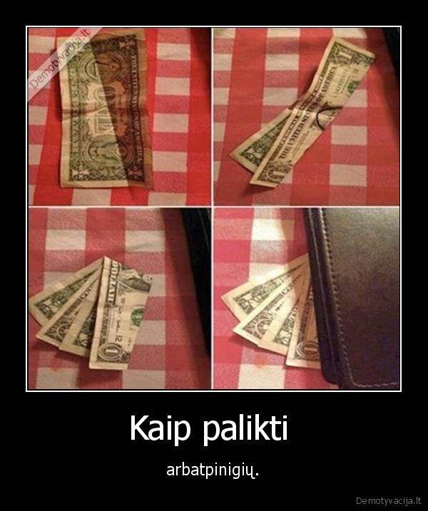 arbatpinigiai,kaip, palikti
