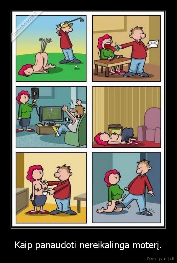 Kaip panaudoti nereikalinga moterį.