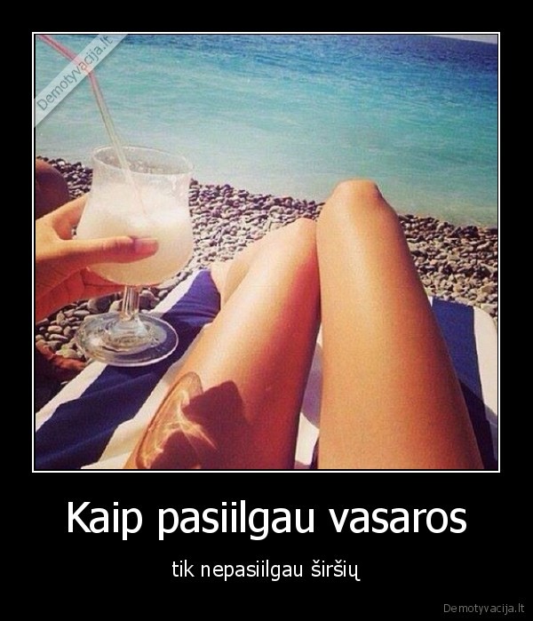 Kaip pasiilgau vasaros