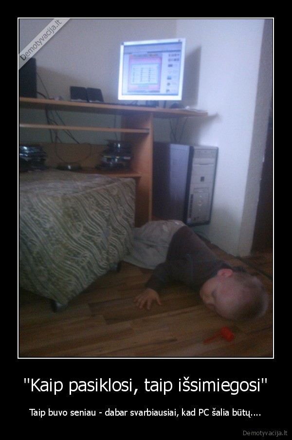 "Kaip pasiklosi, taip išsimiegosi"