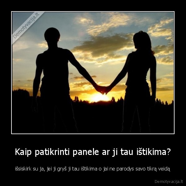 Kaip patikrinti panele ar ji tau ištikima?