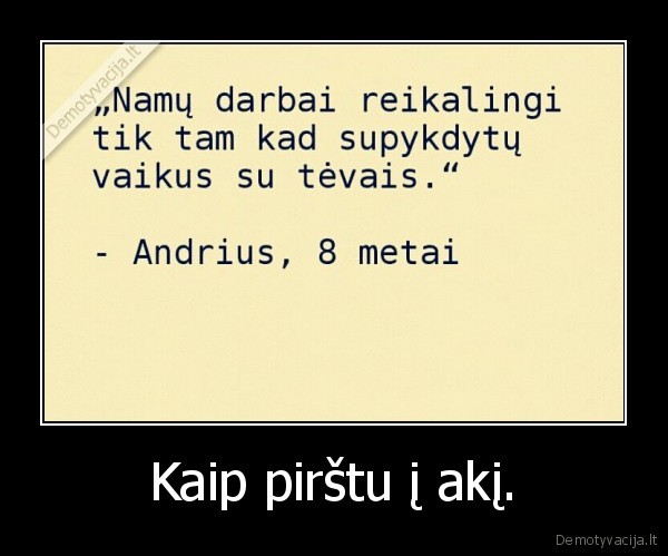 Kaip pirštu į akį.