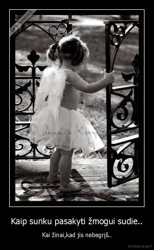 Kaip sunku pasakyti žmogui sudie..