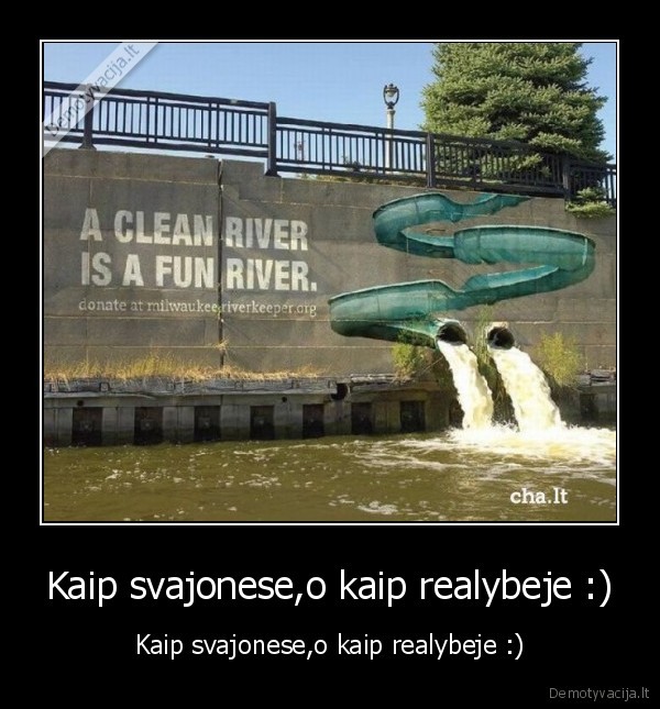 Kaip svajonese,o kaip realybeje :)