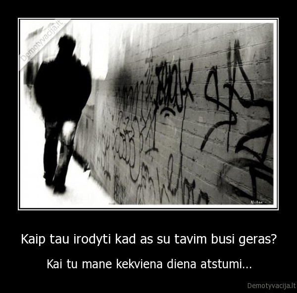 Kaip tau irodyti kad as su tavim busi geras?