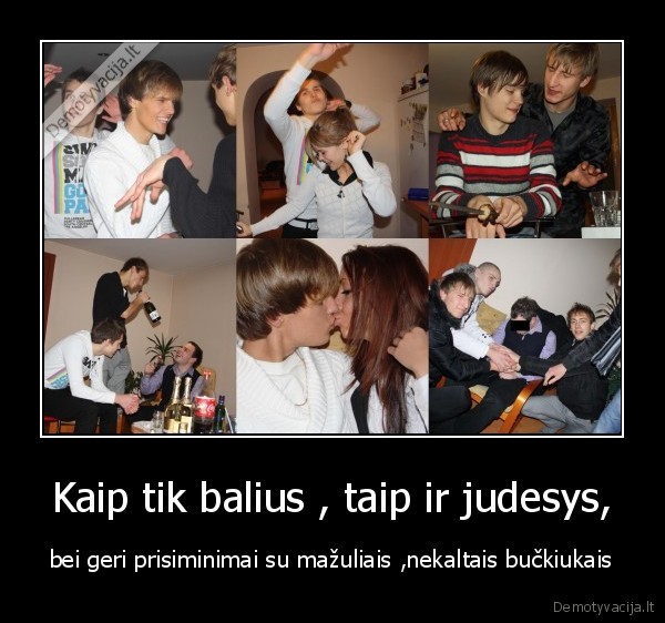Kaip tik balius , taip ir judesys,