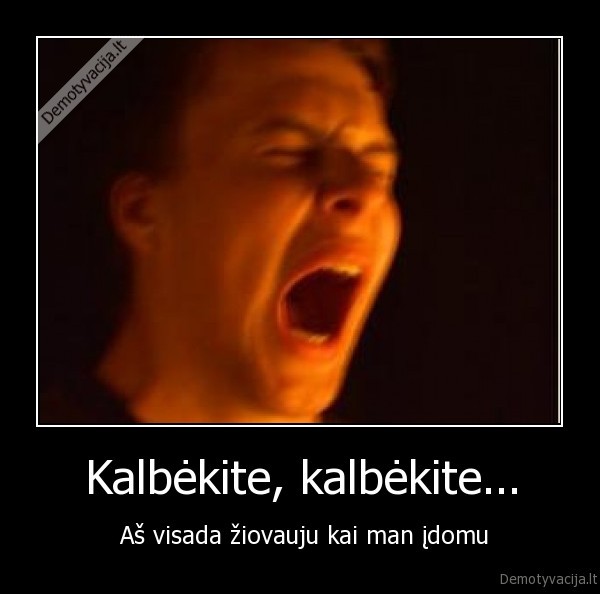 Kalbėkite, kalbėkite...