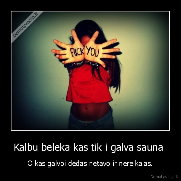 Kalbu beleka kas tik i galva sauna 