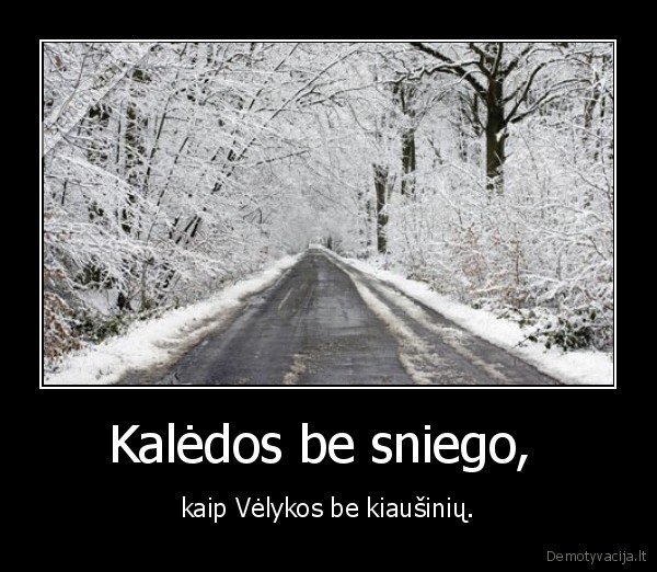 sniego, krize, noriu, snieeeegooooo