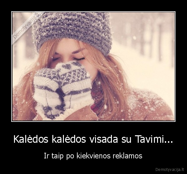 Kalėdos kalėdos visada su Tavimi...