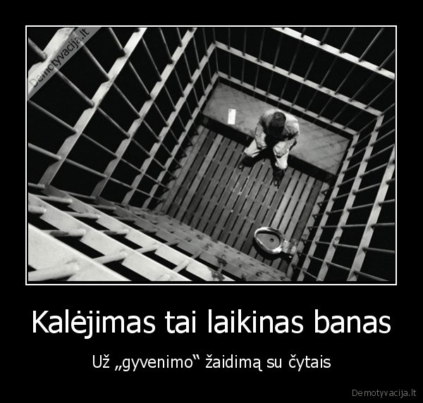 Kalėjimas tai laikinas banas