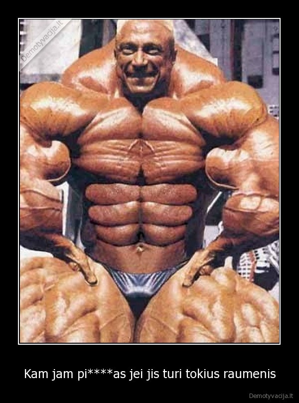 Kam jam pi****as jei jis turi tokius raumenis