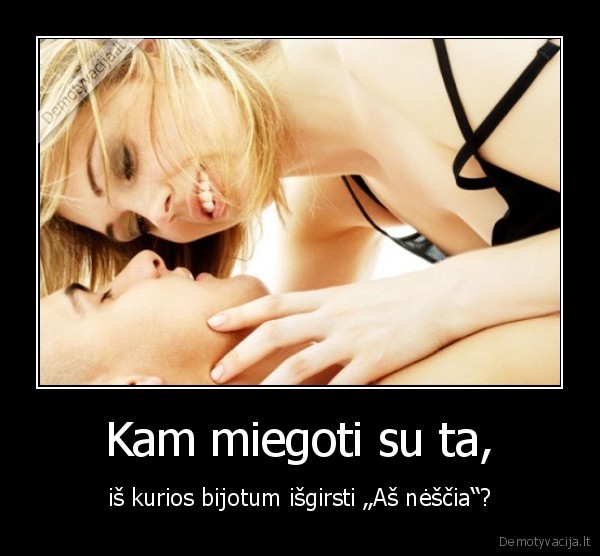 Kam miegoti su ta,