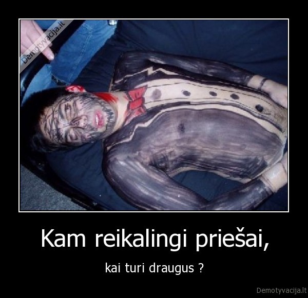 Kam reikalingi priešai,