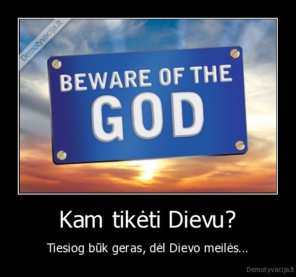 Kam tikėti Dievu?