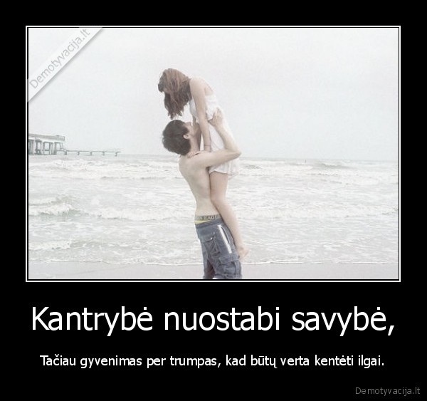 Kantrybė nuostabi savybė,