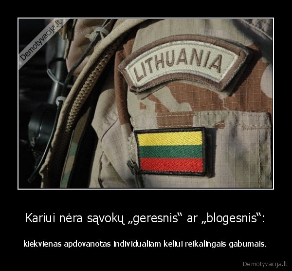 Kariui nėra sąvokų „geresnis“ ar „blogesnis“: