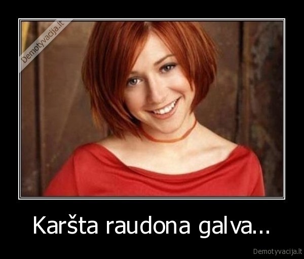 Karšta raudona galva...