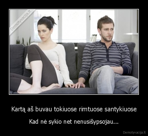 sypsena,rimti, santykiai,rimtumas