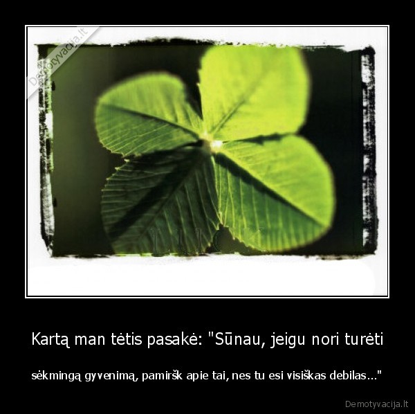 nezinau, ka, jis, turejo, omenyje,bet, esu, isitikines,kad, tai, geras, patarimas