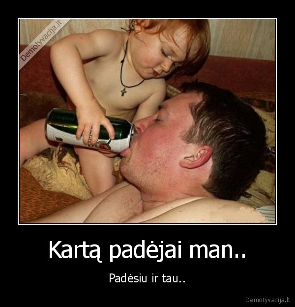 Kartą padėjai man..