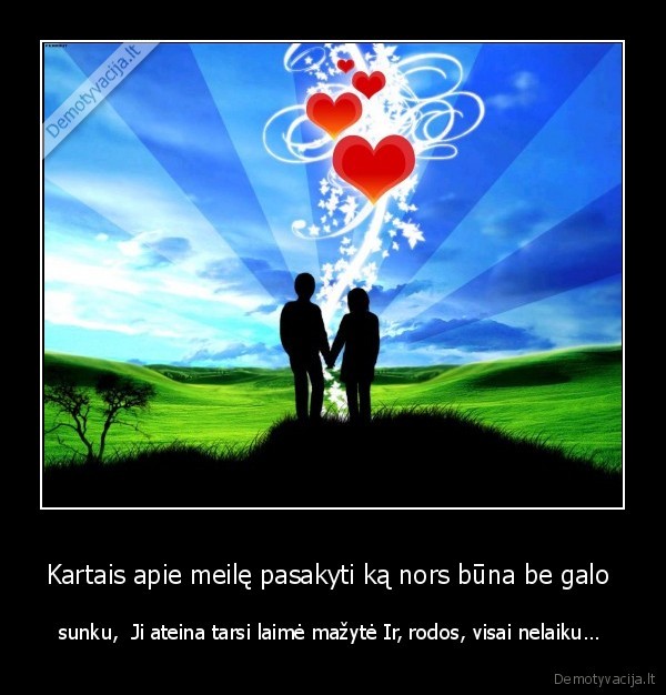 Kartais apie meilę pasakyti ką nors būna be galo 