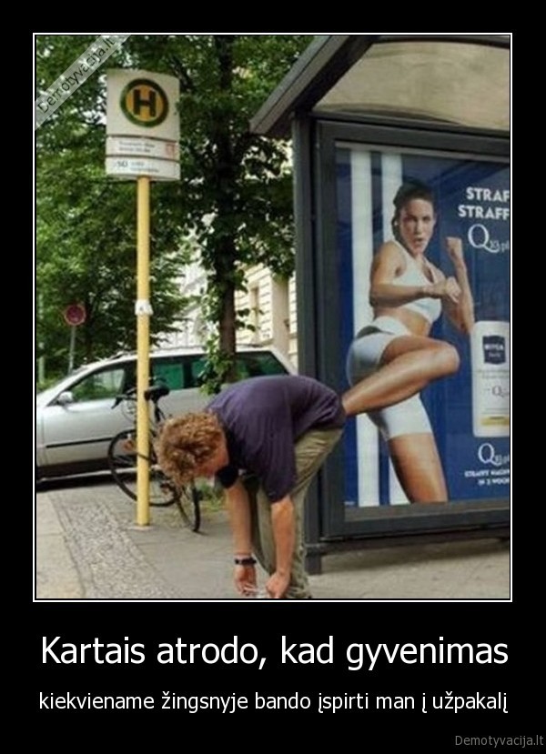 Kartais atrodo, kad gyvenimas