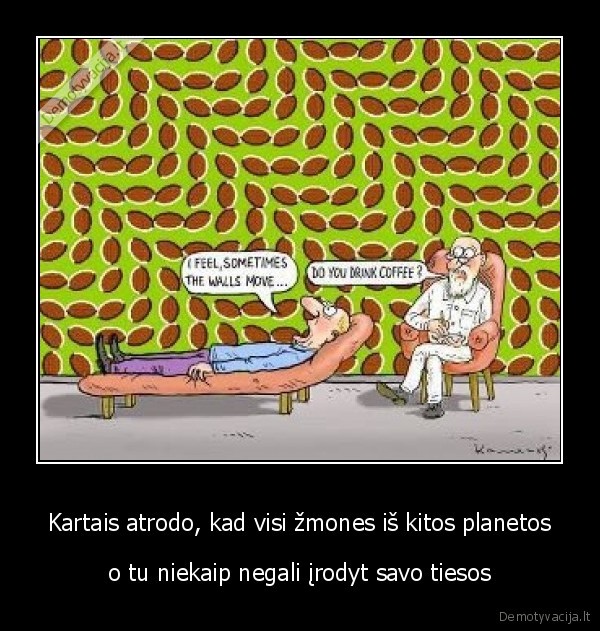 Kartais atrodo, kad visi žmones iš kitos planetos