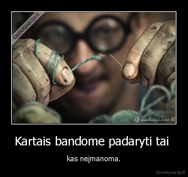 Kartais bandome padaryti tai 