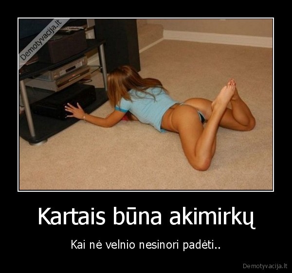 Kartais būna akimirkų