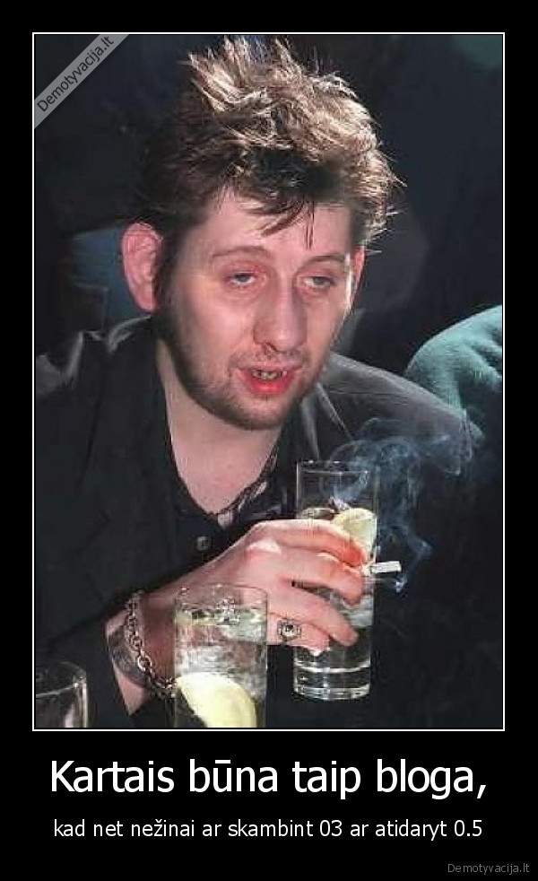 Kartais būna taip bloga,