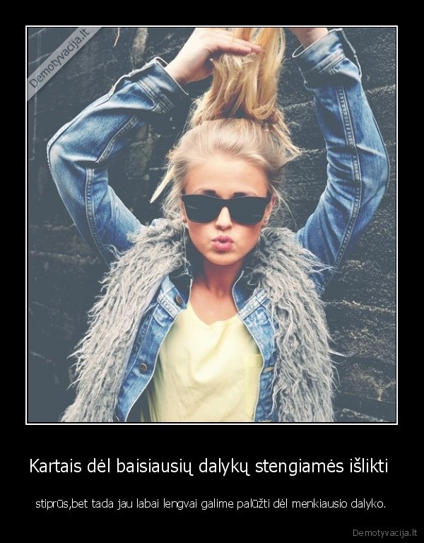 Kartais dėl baisiausių dalykų stengiamės išlikti 