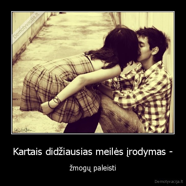 Kartais didžiausias meilės įrodymas -