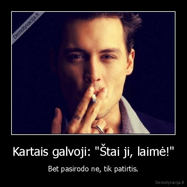 Kartais galvoji: &quot;Štai ji, laimė!&quot;