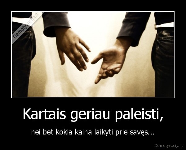 Kartais geriau paleisti,