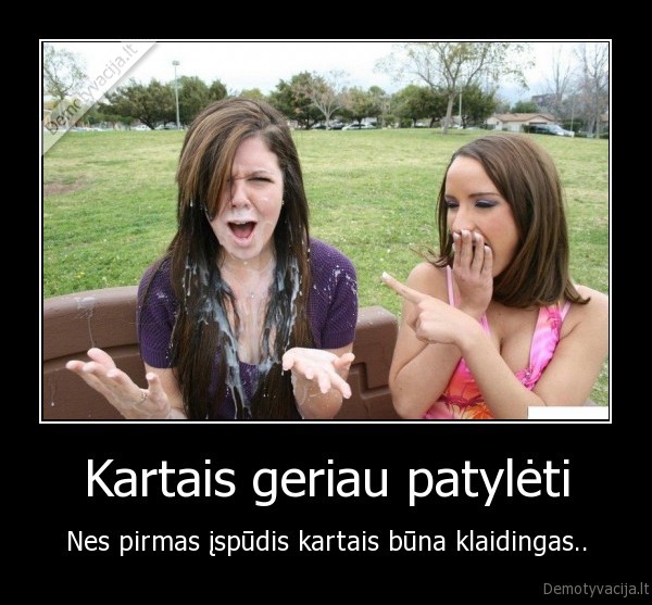 kartais,geriau,patyleti,pirmas,ispudis,buna,klaidingas,sperma,jogurtas
