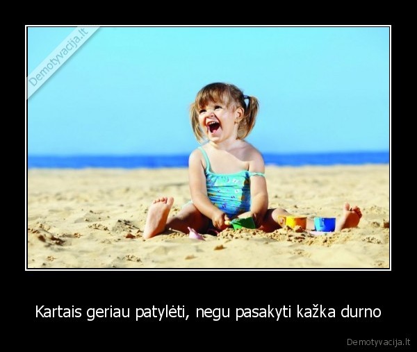 Kartais geriau patylėti, negu pasakyti kažka durno