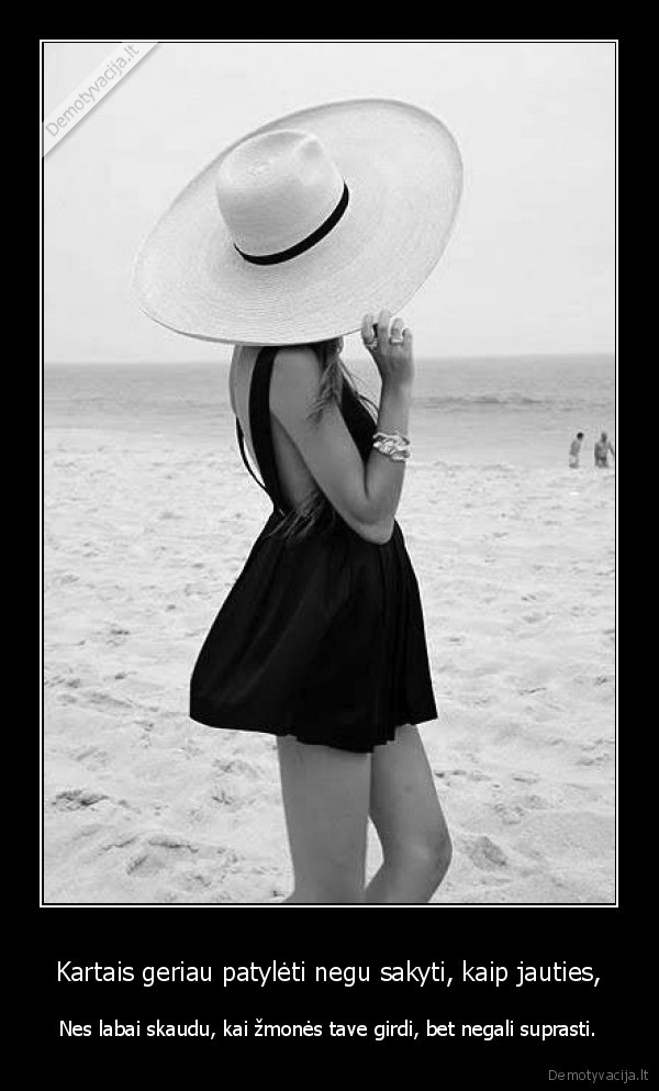 Kartais geriau patylėti negu sakyti, kaip jauties,