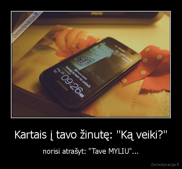 zinutes,sms,myliu,atrasyt,ka, veiki