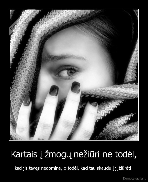 Kartais į žmogų nežiūri ne todėl,